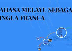 Bahasa Melayu Dapat Berkembang Menjadi Lingua Franca Karena